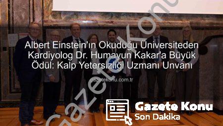 Albert Einstein’ın Okuduğu Üniversiteden Kardiyolog Dr. Humayun Kakar’a Büyük Ödül: Kalp Yetersizliği Uzmanı Unvanı