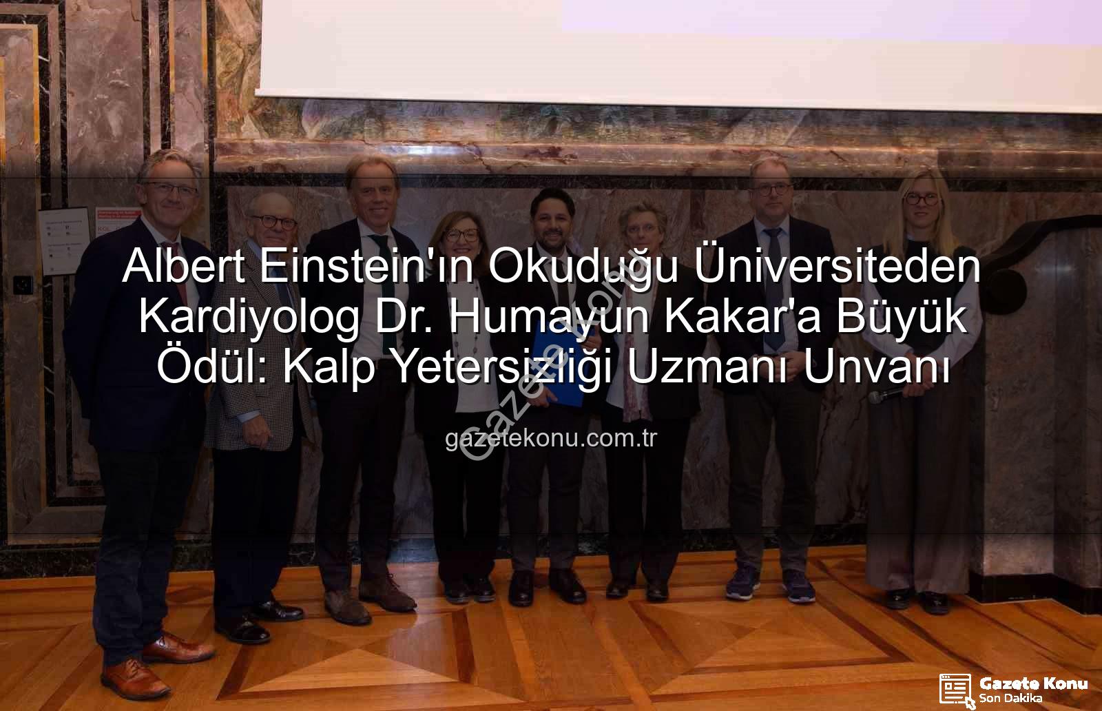 Kalp Yetersizliği Uzmanı - Albert Einstein'ın Okuduğu Üniversiteden Kardiyolog Dr. Humayun Kakar'a Büyük Ödül: Kalp Yetersizliği Uzmanı Unvanı