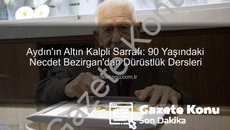 Aydın’ın Altın Kalpli Sarrafı: 90 Yaşındaki Necdet Bezirgan’dan Dürüstlük Dersleri