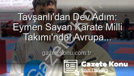 Tavşanlı’dan Dev Adım: Eymen Sayan Karate Milli Takımı’nda! Avrupa Şampiyonası’na Gidiyor