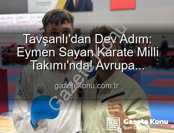 Eymen Sayan Karate - Tavşanlı'dan Dev Adım: Eymen Sayan Karate Milli Takımı'nda! Avrupa Şampiyonası'na Gidiyor