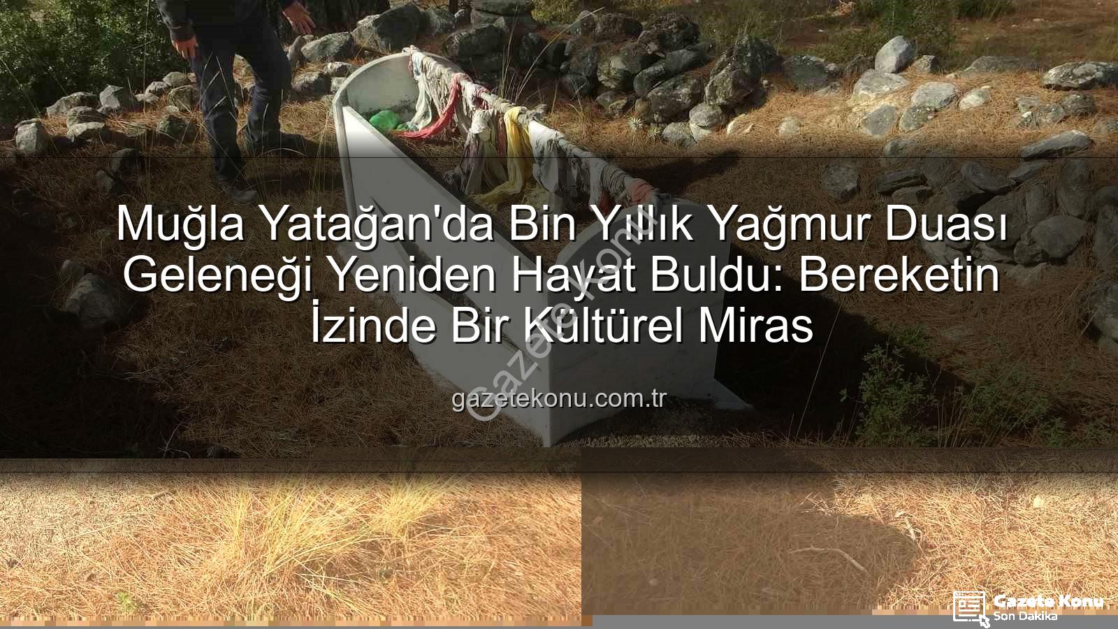 yağmur duası geleneği - Muğla Yatağan'da Bin Yıllık Yağmur Duası Geleneği Yeniden Hayat Buldu: Bereketin İzinde Bir Kültürel Miras