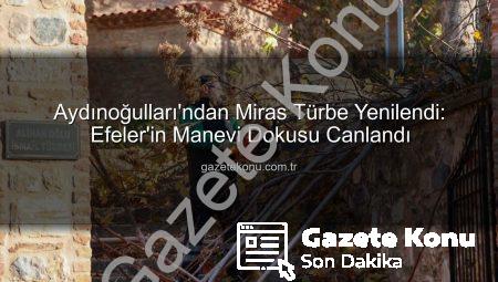 Aydınoğulları’ndan Miras Türbe Yenilendi: Efeler’in Manevi Dokusu Canlandı