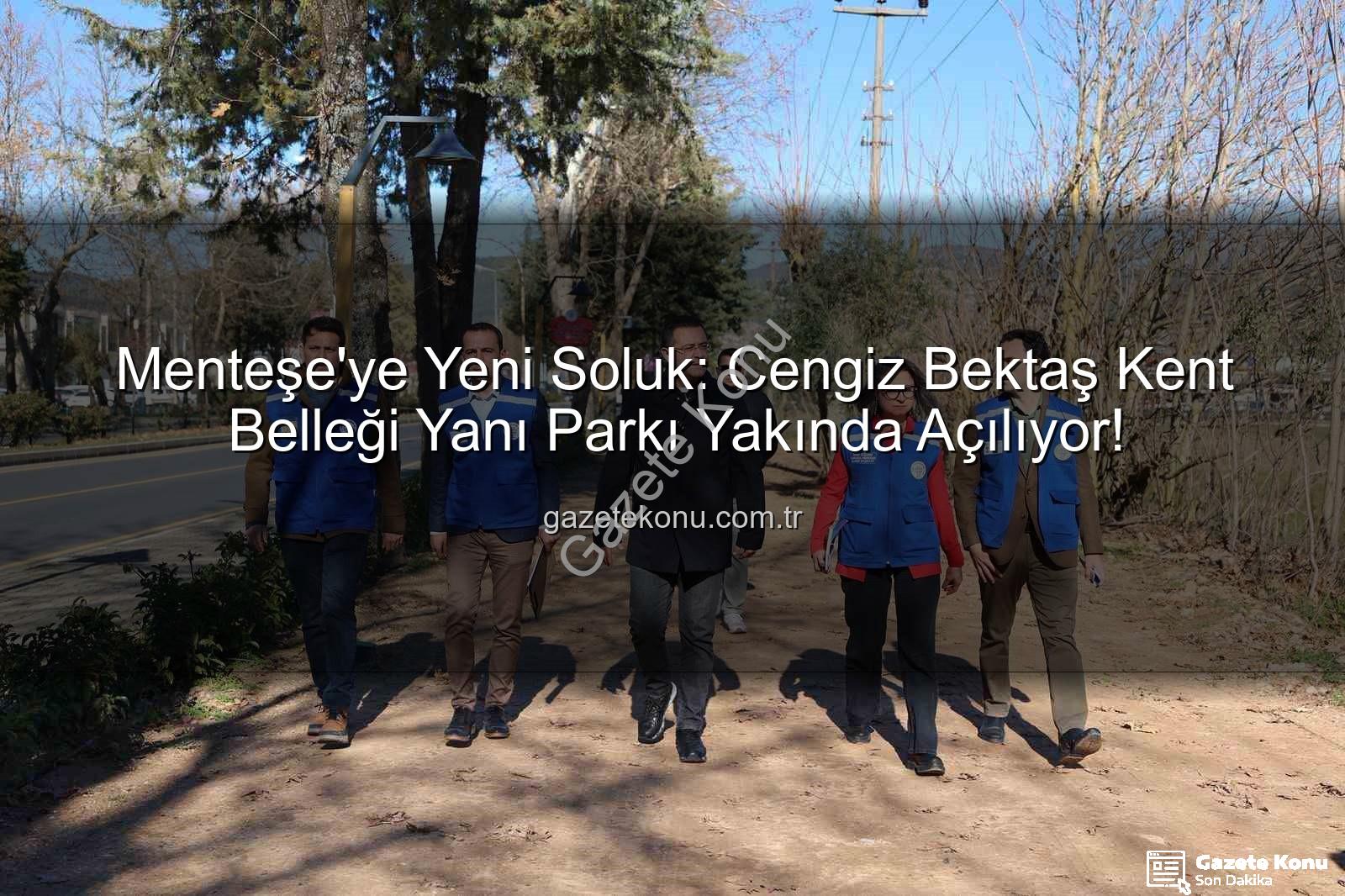 Menteşe park projesi - Menteşe'ye Yeni Soluk: Cengiz Bektaş Kent Belleği Yanı Parkı Yakında Açılıyor!