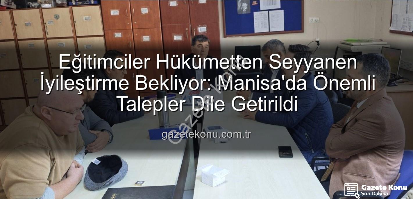 seyyanen iyileştirme - Eğitimciler Hükümetten Seyyanen İyileştirme Bekliyor: Manisa'da Önemli Talepler Dile Getirildi