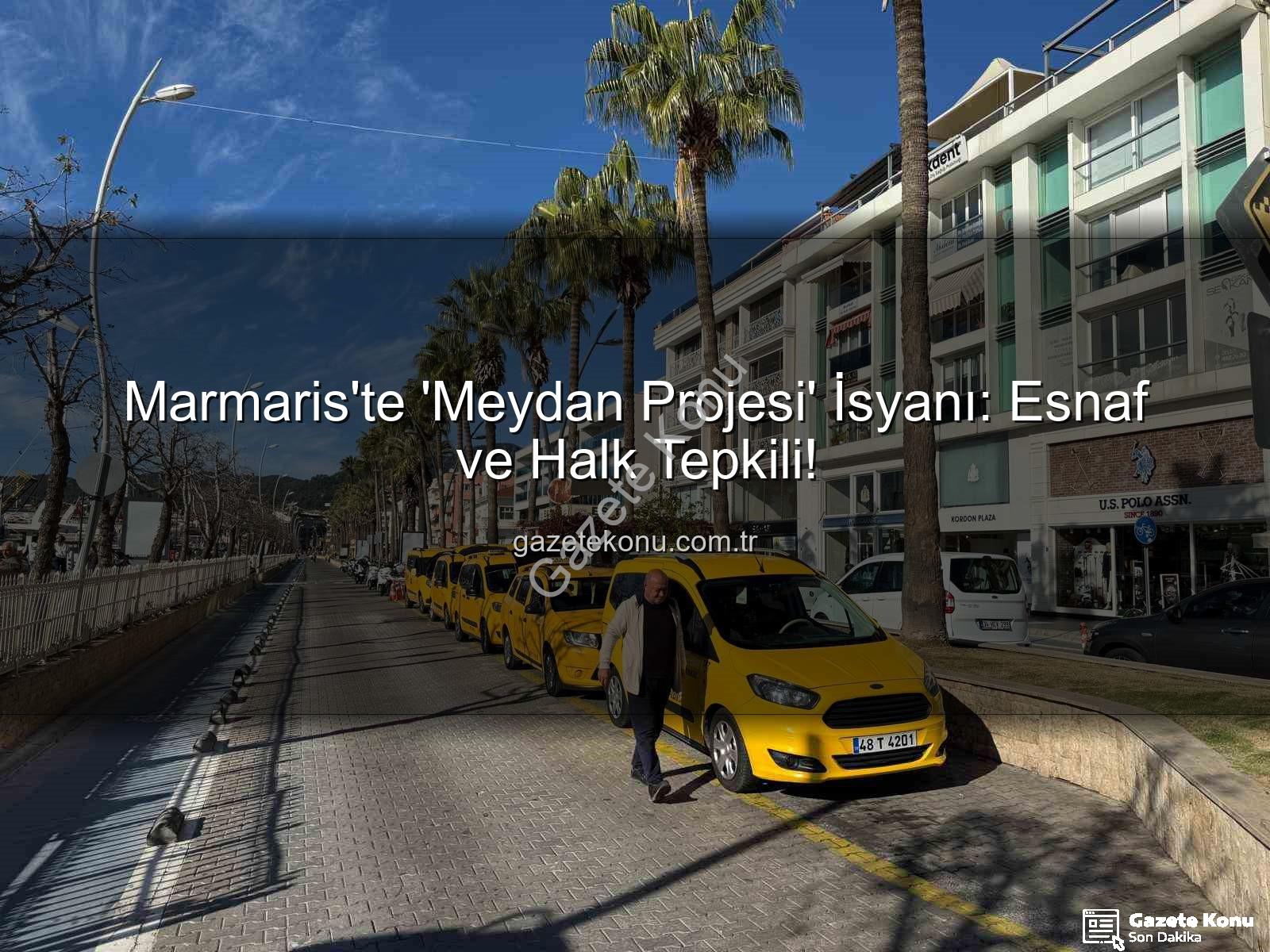 Marmaris Meydan Projesi - Marmaris'te 'Meydan Projesi' İsyanı: Esnaf ve Halk Tepkili!
