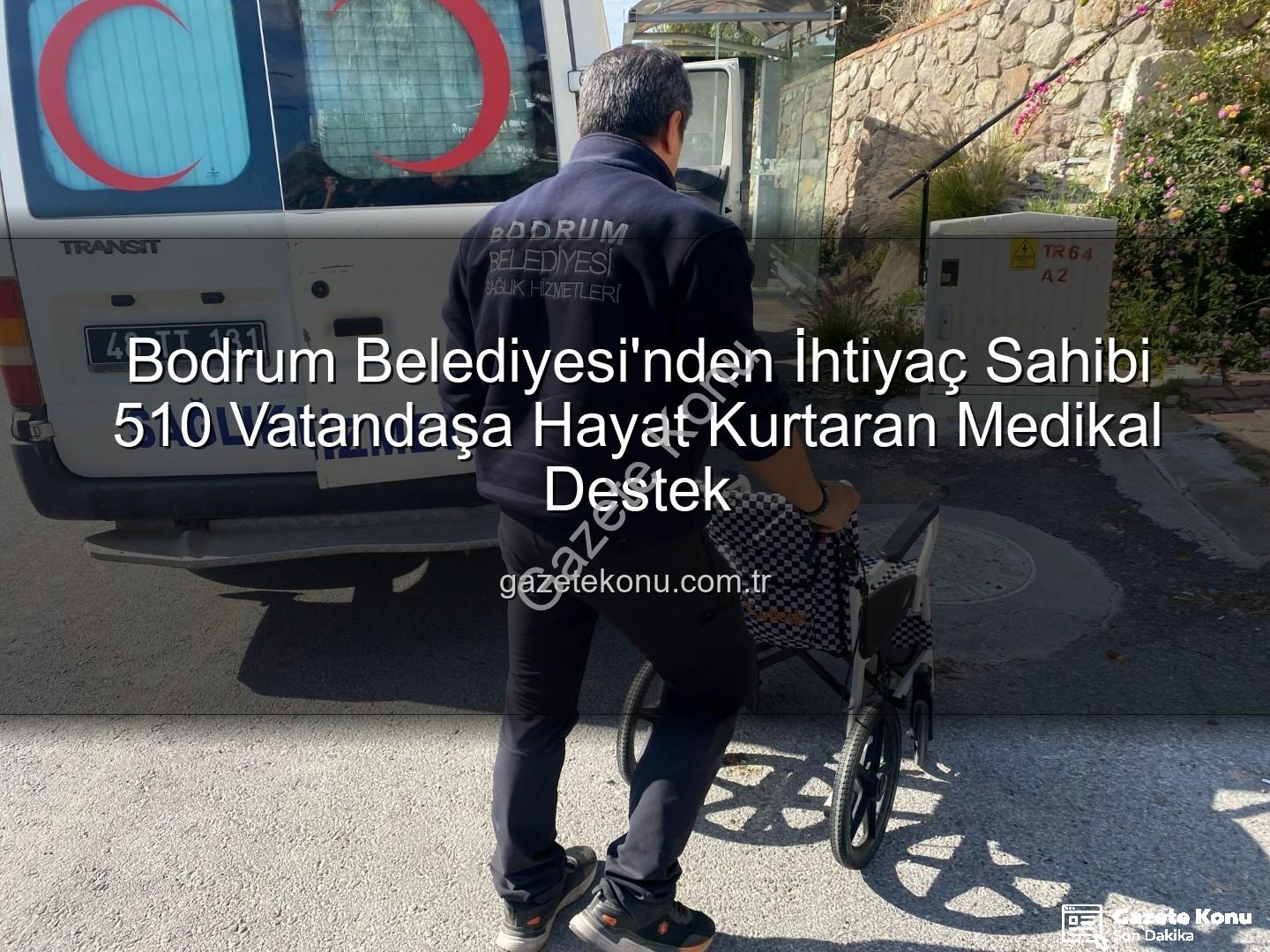 medikal malzeme desteği - Bodrum Belediyesi'nden İhtiyaç Sahibi 510 Vatandaşa Hayat Kurtaran Medikal Destek