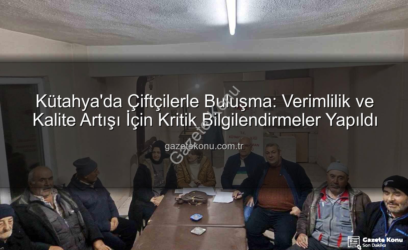 Kütahya çiftçi toplantıları - Kütahya'da Çiftçilerle Buluşma: Verimlilik ve Kalite Artışı İçin Kritik Bilgilendirmeler Yapıldı