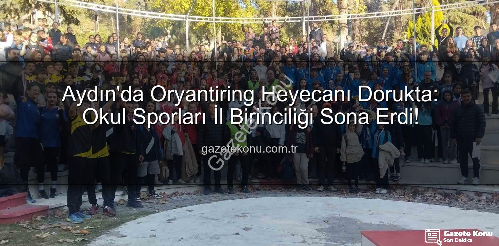 Aydın Oryantiring - Aydın'da Oryantiring Heyecanı Dorukta: Okul Sporları İl Birinciliği Sona Erdi!
