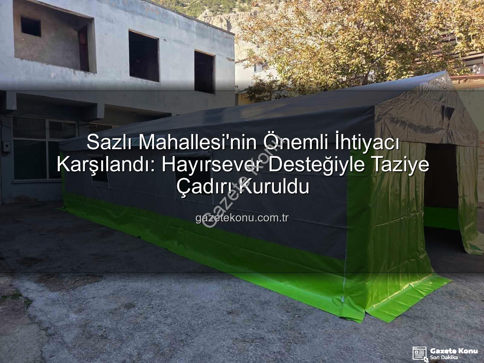 Sazlı Mahallesi taziye çadırı - Sazlı Mahallesi'nin Önemli İhtiyacı Karşılandı: Hayırsever Desteğiyle Taziye Çadırı Kuruldu