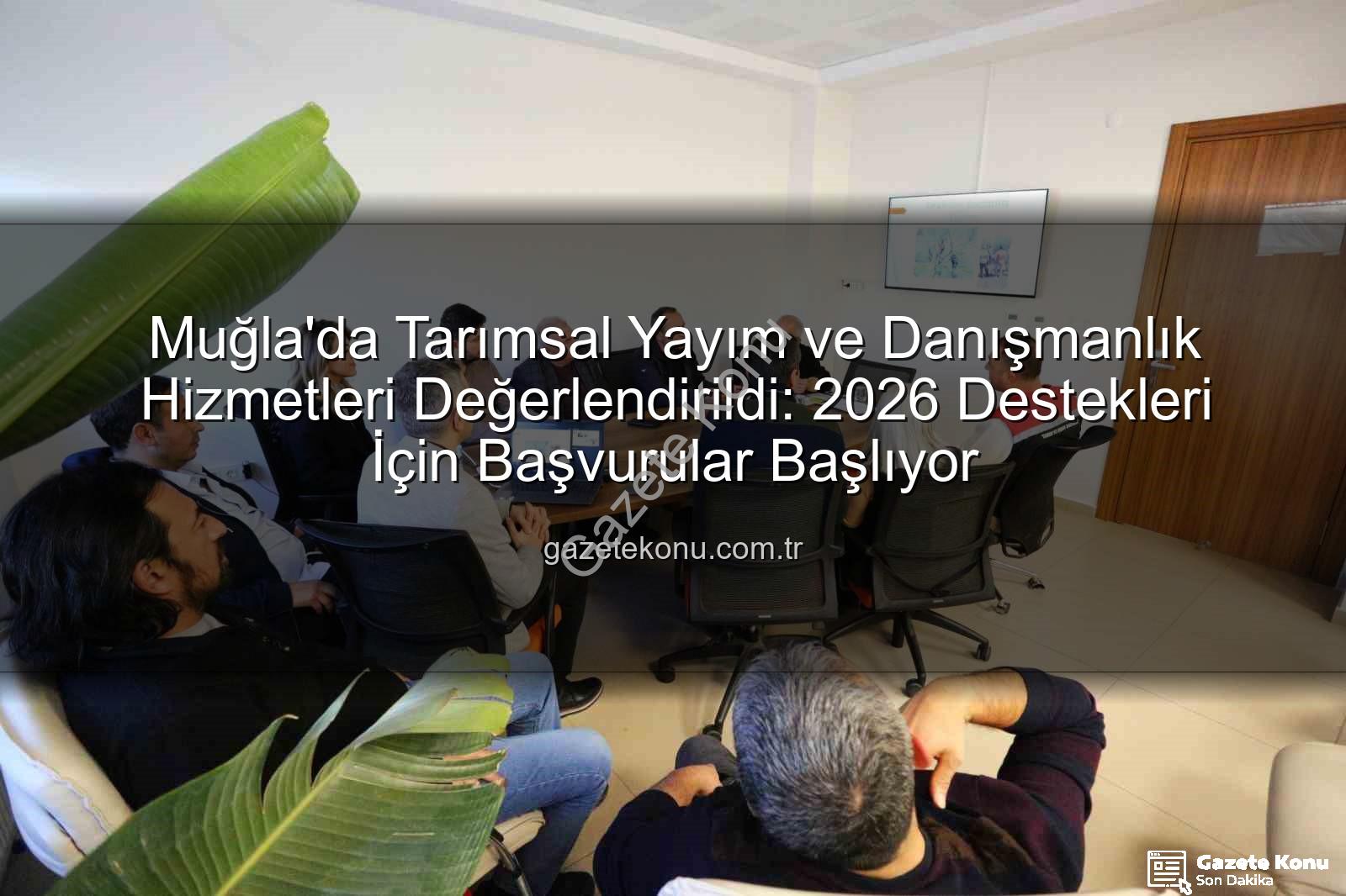 tarımsal yayım ve danışmanlık - Muğla'da Tarımsal Yayım ve Danışmanlık Hizmetleri Değerlendirildi: 2026 Destekleri İçin Başvurular Başlıyor