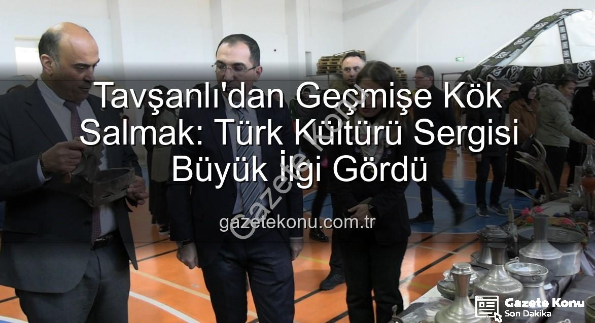 Türk Kültürü Sergisi - Tavşanlı'dan Geçmişe Kök Salmak: Türk Kültürü Sergisi Büyük İlgi Gördü