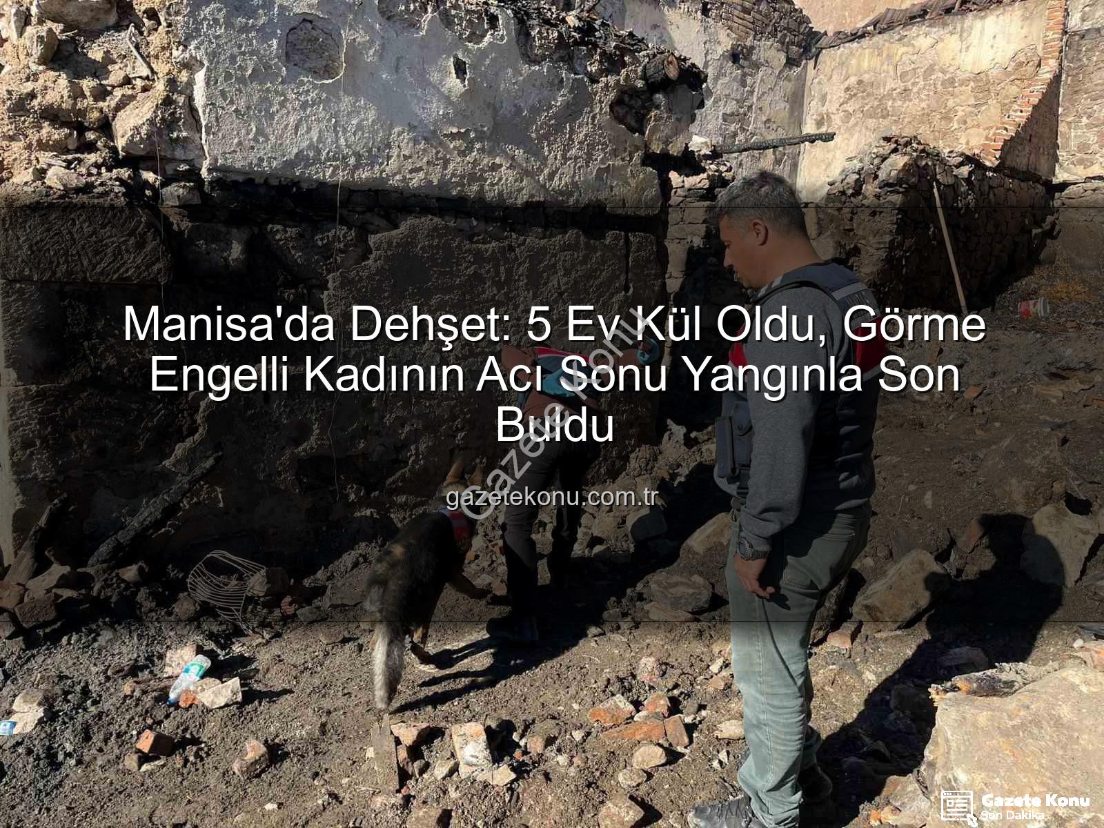 Manisa yangın - Manisa'da Dehşet: 5 Ev Kül Oldu, Görme Engelli Kadının Acı Sonu Yangınla Son Buldu