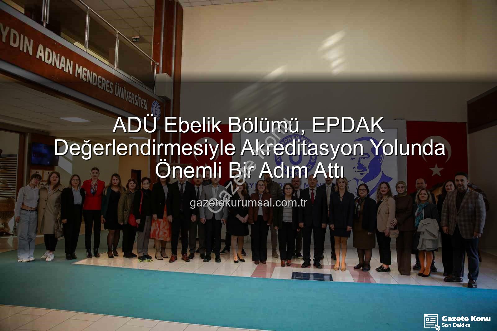 ADÜ Ebelik Bölümü - ADÜ Ebelik Bölümü'nde Akreditasyon Heyecanı: EPDAK Değerlendirme Raporu Açıklandı