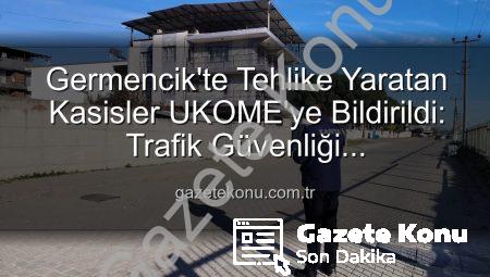 Germencik’te Tehlike Yaratan Kasisler UKOME’ye Bildirildi: Trafik Güvenliği Öncelikleniyor