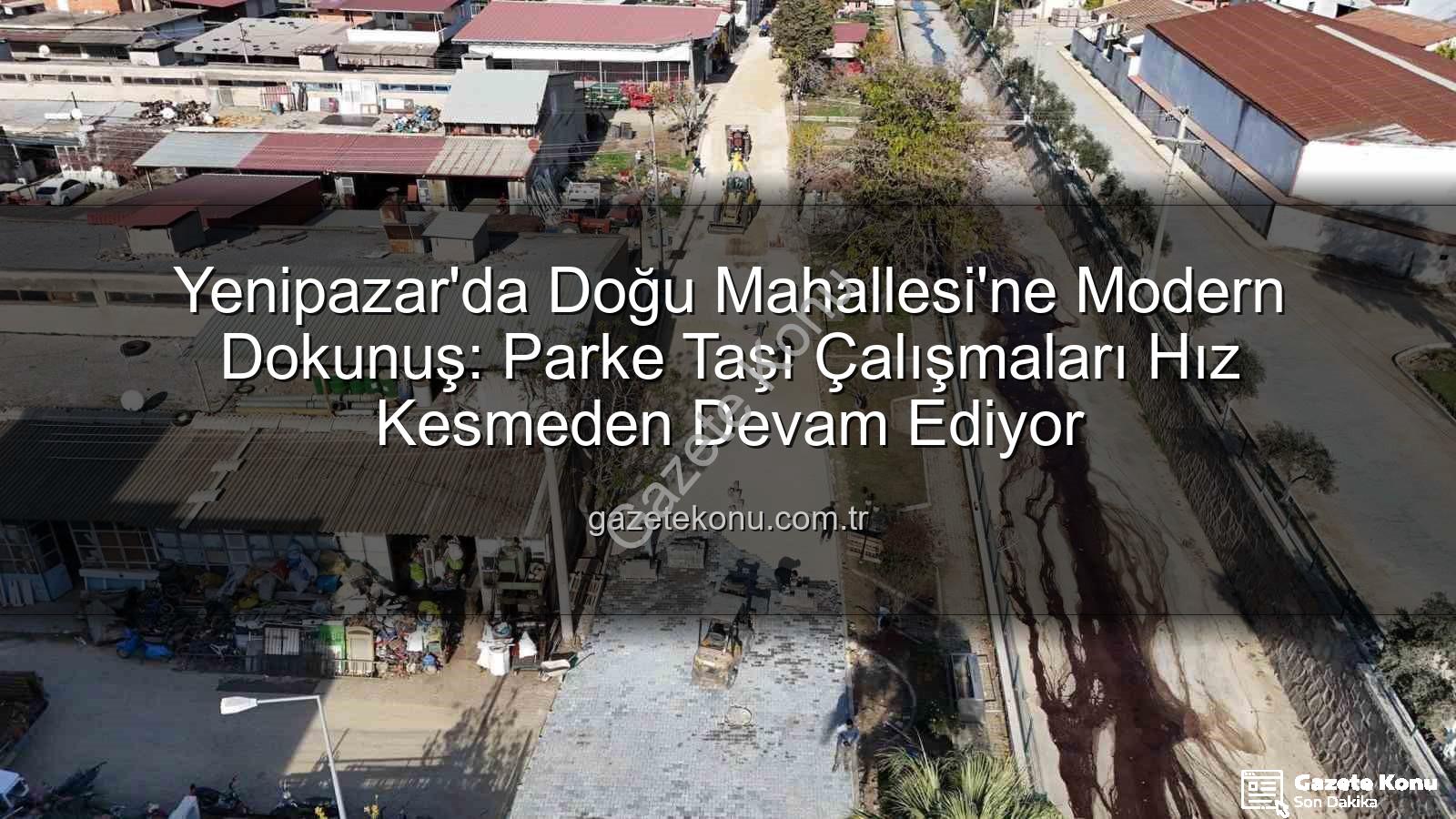 Yenipazar Doğu Mahallesi parke taşı - Yenipazar'da Doğu Mahallesi'ne Modern Dokunuş: Parke Taşı Çalışmaları Hız Kesmeden Devam Ediyor