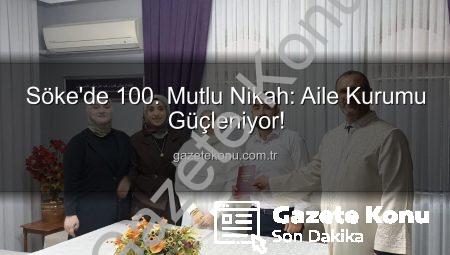 Söke’de 100. Mutlu Nikah: Aile Kurumu Güçleniyor!