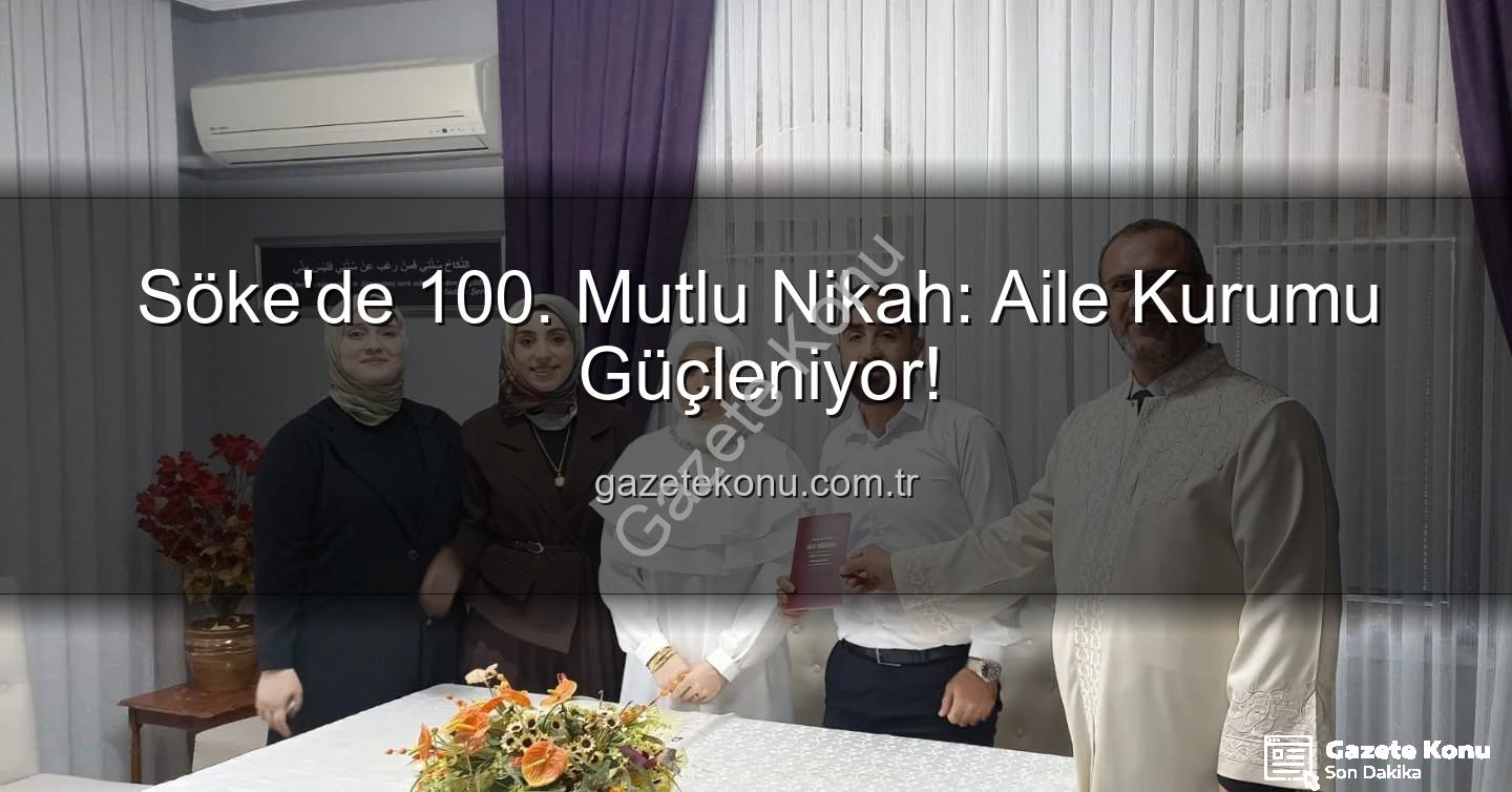 Söke nikah - Söke'de 100. Mutlu Nikah: Aile Kurumu Güçleniyor!