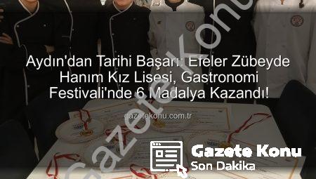 Aydın’dan Tarihi Başarı: Efeler Zübeyde Hanım Kız Lisesi, Gastronomi Festivali’nde 6 Madalya Kazandı!