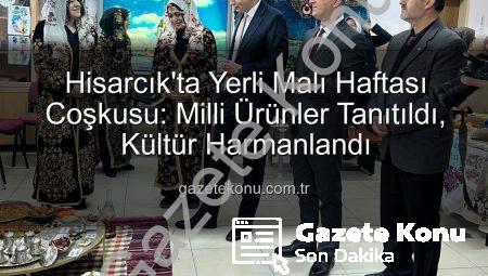 Hisarcık’ta Yerli Malı Haftası Coşkusu: Milli Ürünler Tanıtıldı, Kültür Harmanlandı