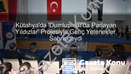 Kütahya’da ‘Dumlupınar’da Parlayan Yıldızlar’ Projesiyle Genç Yetenekler Sahnedeydi