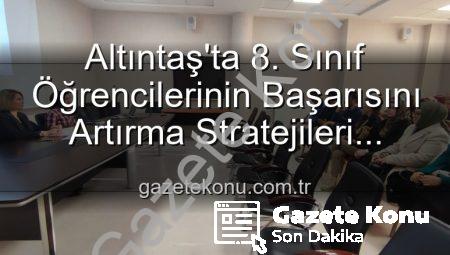 Altıntaş’ta 8. Sınıf Öğrencilerinin Başarısını Artırma Stratejileri Belirlendi: Eğitimde Yeni Dönem