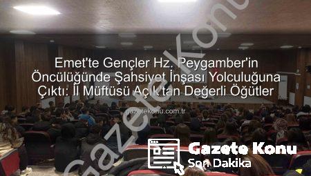 Emet’te Gençler Hz. Peygamber’in Öncülüğünde Şahsiyet İnşası Yolculuğuna Çıktı: İl Müftüsü Açık’tan Değerli Öğütler