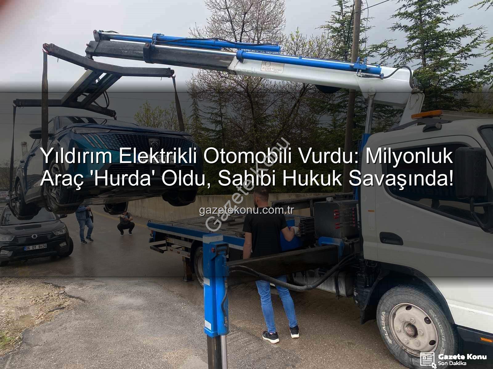 Yıldırım Elektrikli Otomobili Vurdu: Milyonluk Araç 'Hurda' Oldu, Sahibi Hukuk Savaşında!