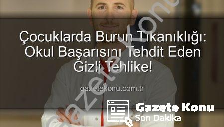 Çocuklarda Burun Tıkanıklığı: Okul Başarısını Tehdit Eden Gizli Tehlike!