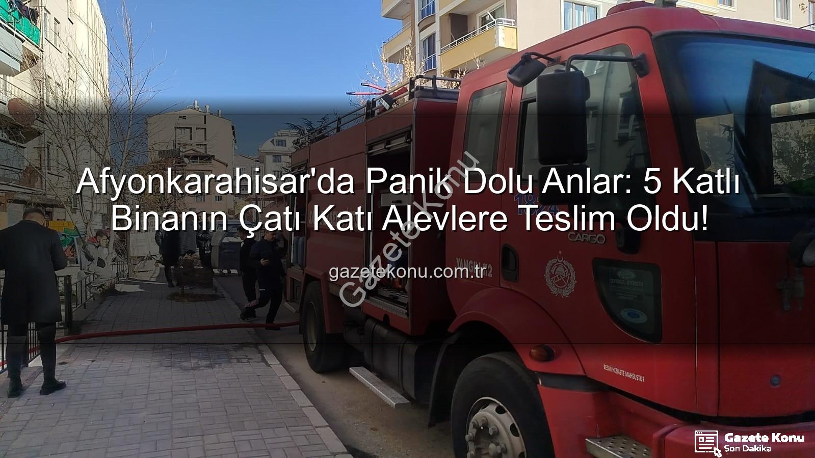 çatı yangını - Afyonkarahisar'da Panik Dolu Anlar: 5 Katlı Binanın Çatı Katı Alevlere Teslim Oldu!