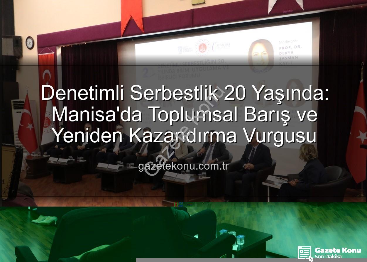 Denetimli Serbestlik - Denetimli Serbestlik 20 Yaşında: Manisa'da Toplumsal Barış ve Yeniden Kazandırma Vurgusu