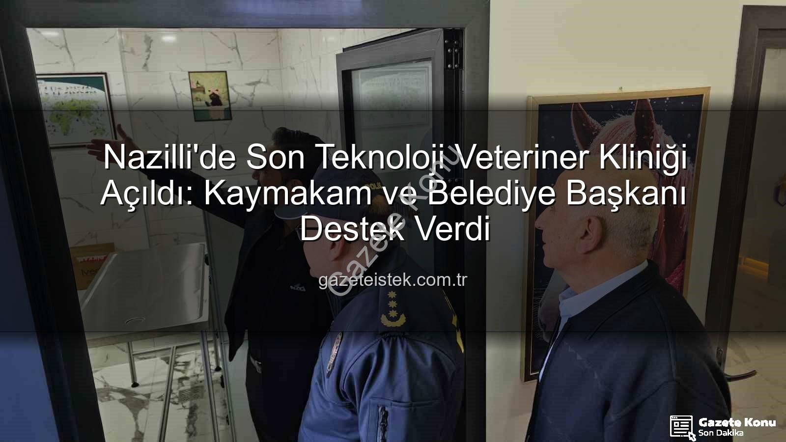 veteriner kliniği Nazilli - Nazilli'de Son Teknolojiyle Donatılmış Veteriner Kliniği Açıldı: Kaymakam ve Başkan Destek Verdi