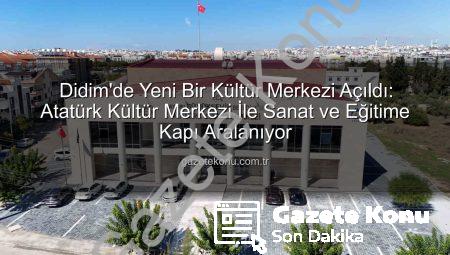 Didim’de Yeni Bir Kültür Merkezi Açıldı: Atatürk Kültür Merkezi İle Sanat ve Eğitime Kapı Aralanıyor