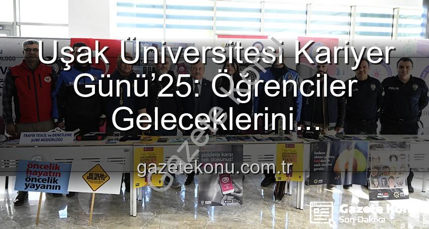 Uşak Üniversitesi Kariyer Günü - Uşak Üniversitesi Kariyer Günü’25: Öğrenciler Geleceklerini Profesyonellerle Şekillendirdi