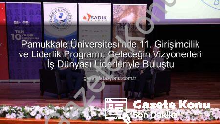 Girişimcilik ve Liderlik Zirvesi Denizli’de Gençlerle Buluştu: 11. Programda İlham Veren Konuşmalar