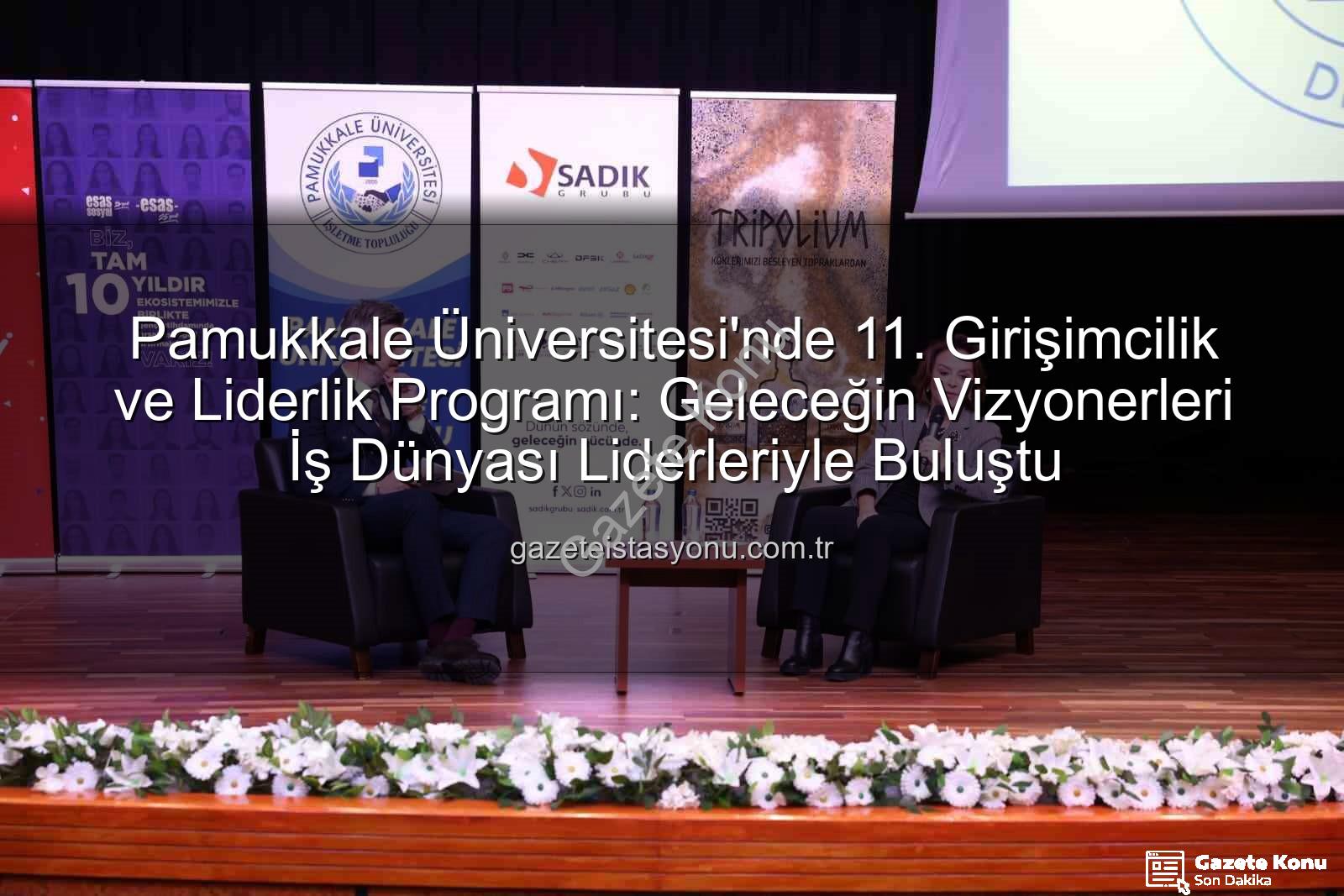 girişimcilik liderlik programı - Girişimcilik ve Liderlik Zirvesi Denizli'de Gençlerle Buluştu: 11. Programda İlham Veren Konuşmalar