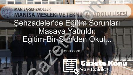 Şehzadeler’de Eğitim Sorunları Masaya Yatırıldı: Eğitim-Bir-Sen’den Okul Ziyaretleri