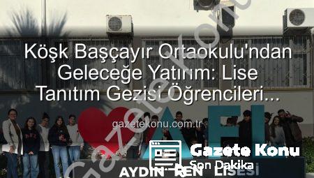 Köşk Başçayır Ortaokulu’ndan Geleceğe Yatırım: Lise Tanıtım Gezisi Öğrencileri Aydınlattı!