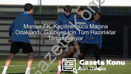 Manisa FK, Keçiörengücü Maçına Odaklandı: Galibiyet İçin Tüm Hazırlıklar Tamamlanıyor