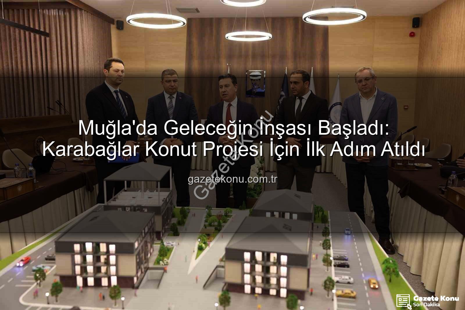 Muğla konut projesi - Muğla'da Geleceğin İnşası Başladı: Karabağlar Konut Projesi İçin İlk Adım Atıldı