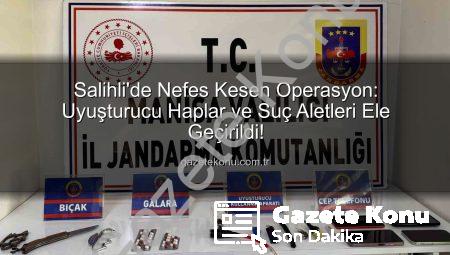 Salihli’de Nefes Kesen Operasyon: Uyuşturucu Haplar ve Suç Aletleri Ele Geçirildi!