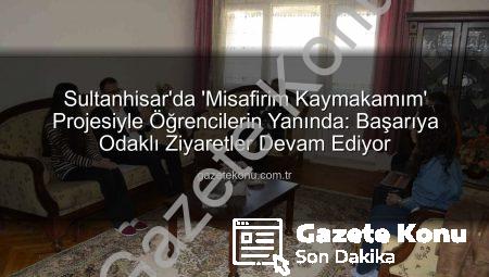 Sultanhisar’da ‘Misafirim Kaymakamım’ Projesiyle Öğrencilerin Yanında: Başarıya Odaklı Ziyaretler Devam Ediyor