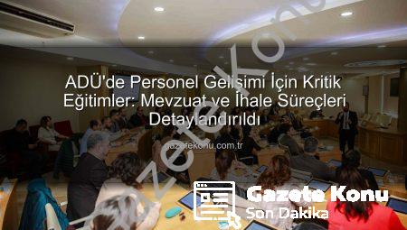 ADÜ’de Personel Gelişimi İçin Kritik Eğitimler: Mevzuat ve İhale Süreçleri Detaylandırıldı