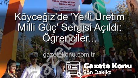 Köyceğiz’de ‘Yerli Üretim Milli Güç’ Sergisi Açıldı: Öğrenciler Üretkenlikleriyle Göz Doldurdu