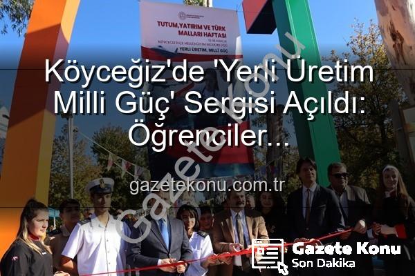 Yerli Üretim Milli Güç - Köyceğiz'de 'Yerli Üretim Milli Güç' Sergisi Açıldı: Öğrenciler Üretkenlikleriyle Göz Doldurdu