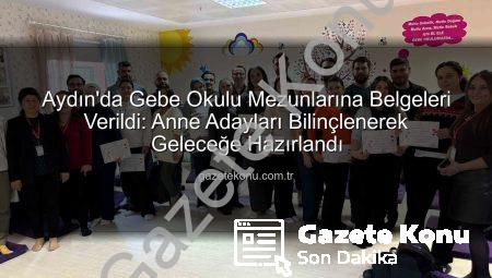 Aydın’da Gebe Okulu Mezunlarına Belgeleri Verildi: Anne Adayları Bilinçlenerek Geleceğe Hazırlandı