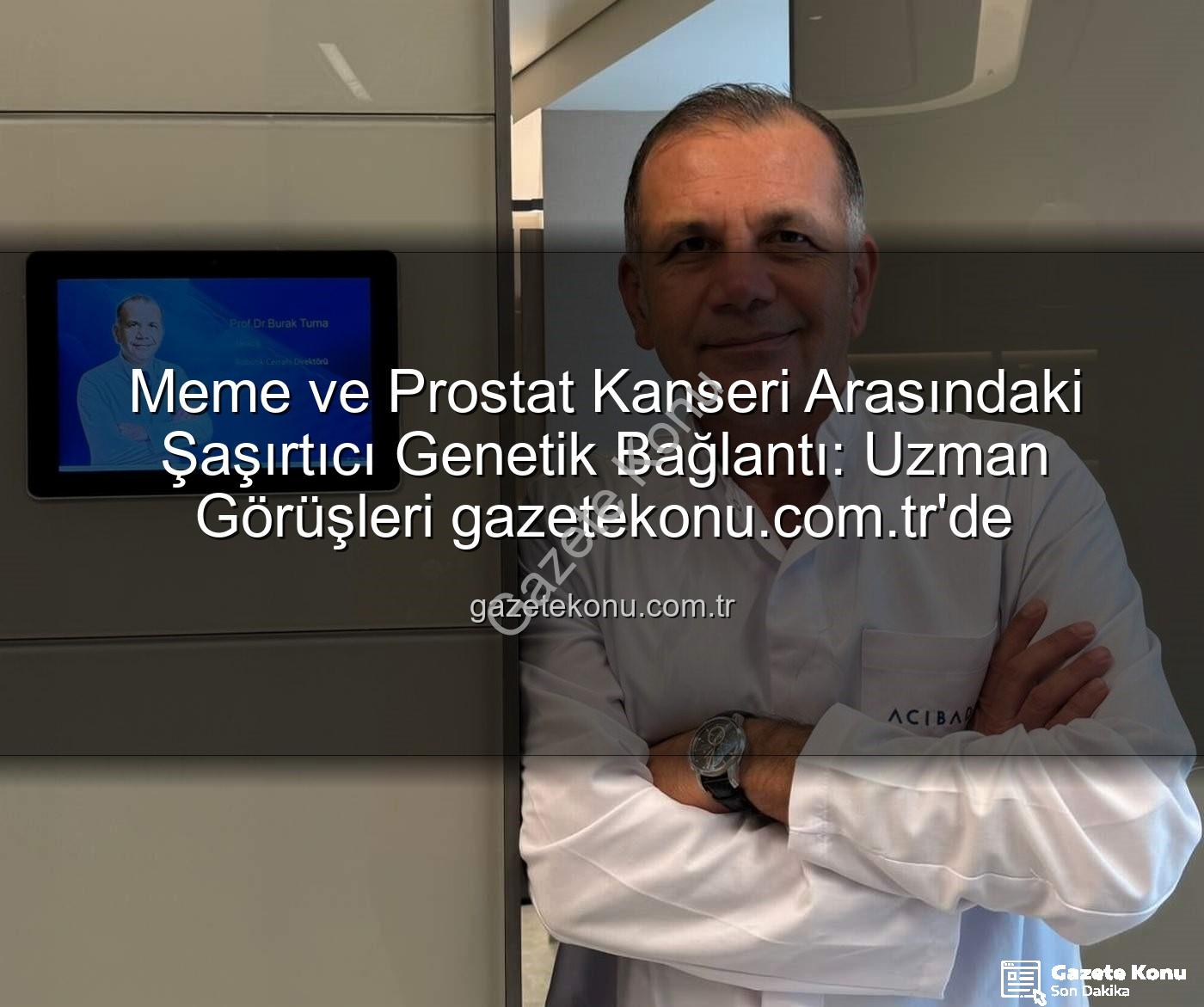genetik ortaklık - Meme ve Prostat Kanseri Arasındaki Şaşırtıcı Genetik Bağlantı: Uzman Görüşleri gazetekonu.com.tr'de