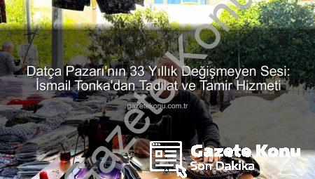 Datça Pazarı’nın 33 Yıllık Değişmeyen Sesi: İsmail Tonka’dan Tadilat ve Tamir Hizmeti