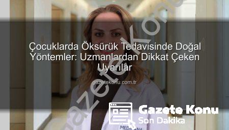Çocuklarda Öksürük Tedavisinde Doğal Yöntemler: Uzmanlardan Dikkat Çeken Uyarılar