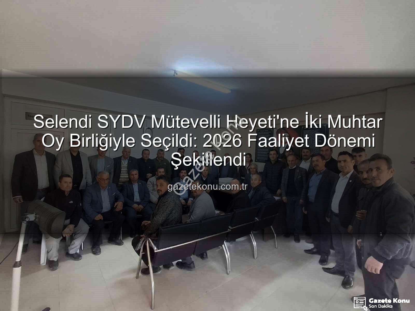 Selendi SYDV - Selendi SYDV Mütevelli Heyeti'ne İki Muhtar Oy Birliğiyle Seçildi: 2026 Faaliyet Dönemi Şekillendi